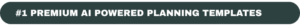#1 PREMIUM AI POWERED PLANNING TEMPLATES