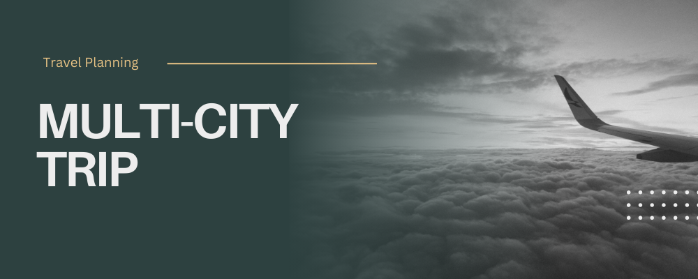 Plan a Multi City Trip Without Exhausting Yourself or Your Budget